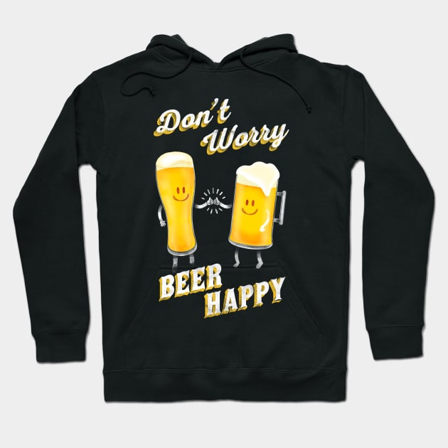 Don't Worry! Beer Happy! Hoodie by felipebrunohs